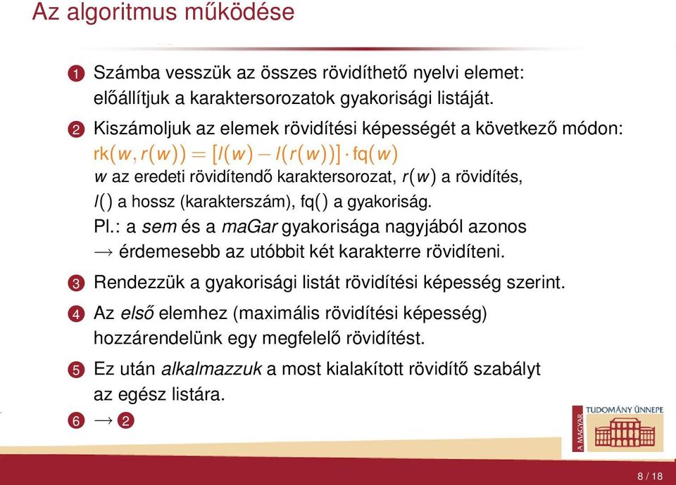 gyakoriság Pl: a sem és a magar gyakorisága nagyjából azonos érdemesebb az utóbbit két karakterre rövidíteni 3 Rendezzük a gyakorisági listát rövidítési képesség