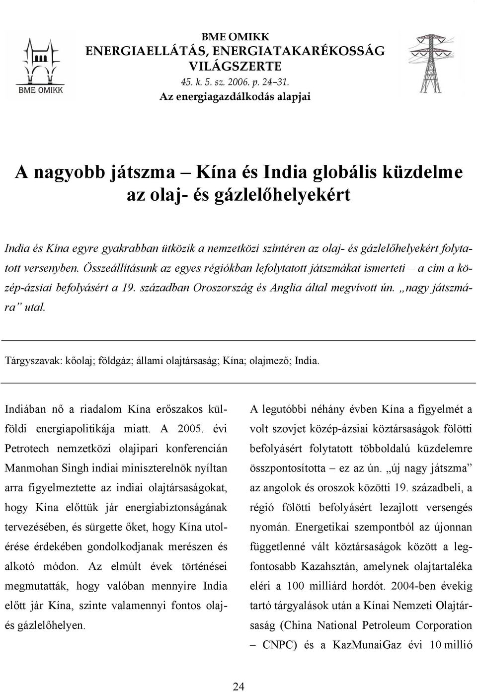 folytatott versenyben. Összeállításunk az egyes régiókban lefolytatott játszmákat ismerteti a cím a közép-ázsiai befolyásért a 19. században Oroszország és Anglia által megvívott ún.