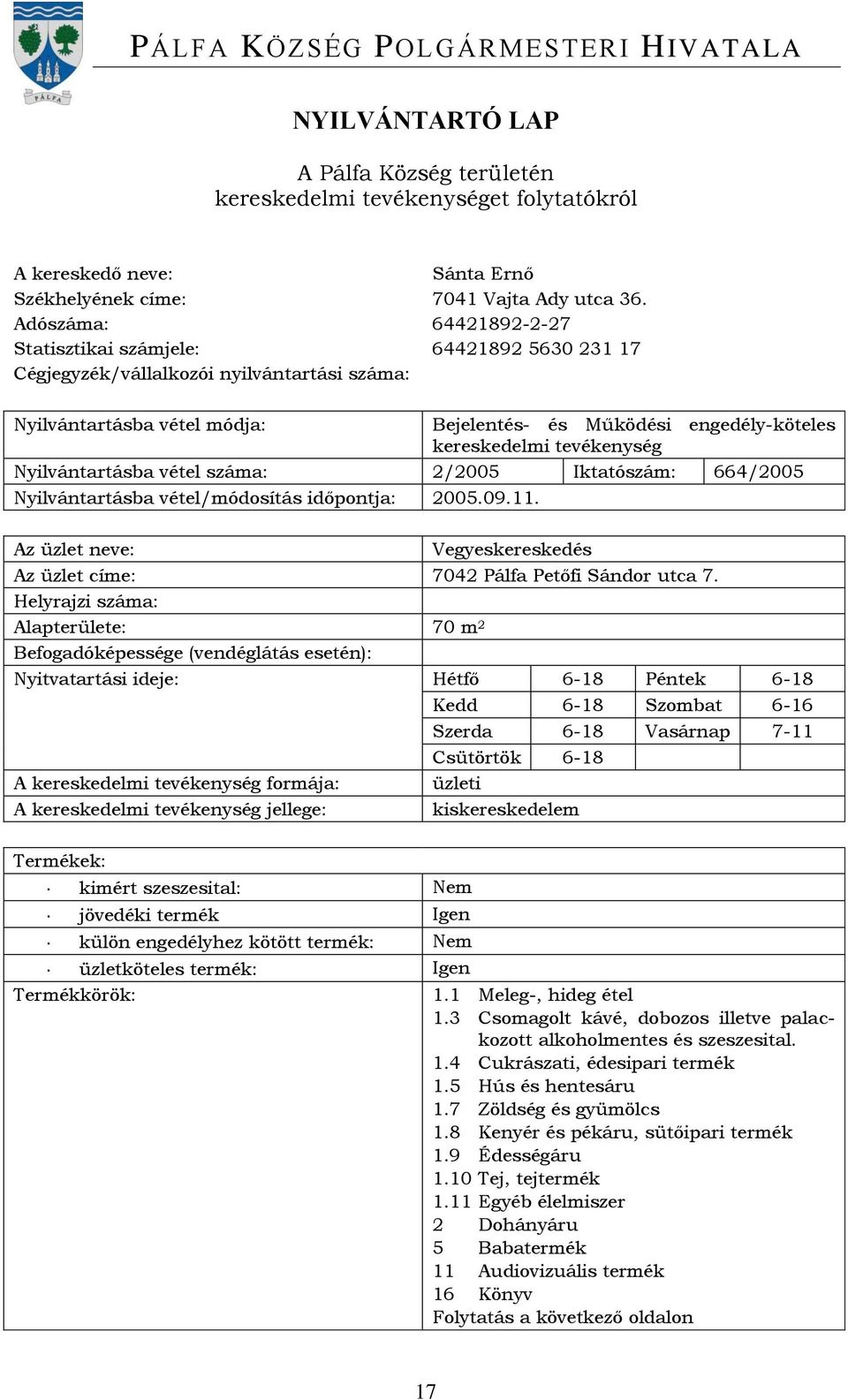 vétel/módosítás időpontja: 2005.09.11. Vegyeskereskedés Az üzlet címe: 7042 Pálfa Petőfi Sándor utca 7.