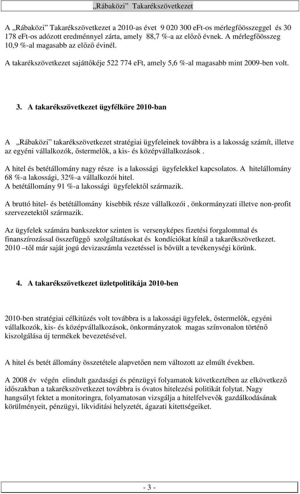 A takarékszövetkezet ügyfélköre 2010-ban A Rábaközi takarékszövetkezet stratégiai ügyfeleinek továbbra is a lakosság számít, illetve az egyéni vállalkozók, ıstermelık, a kis- és középvállalkozások.