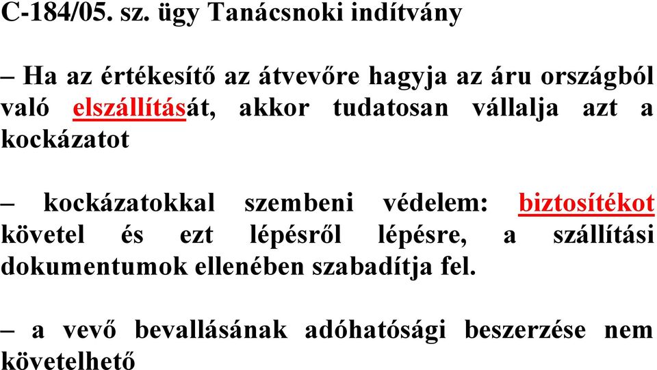 elszállítását, akkor tudatosan vállalja azt a kockázatot kockázatokkal szembeni