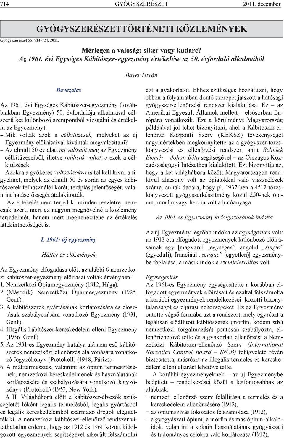 évfordulója alkalmával célszerű két különböző szempontból vizsgálni és értékelni az Egyezményt: Mik voltak azok a célkitűzések, melyeket az új Egyezmény előírásaival kívántak megvalósítani?