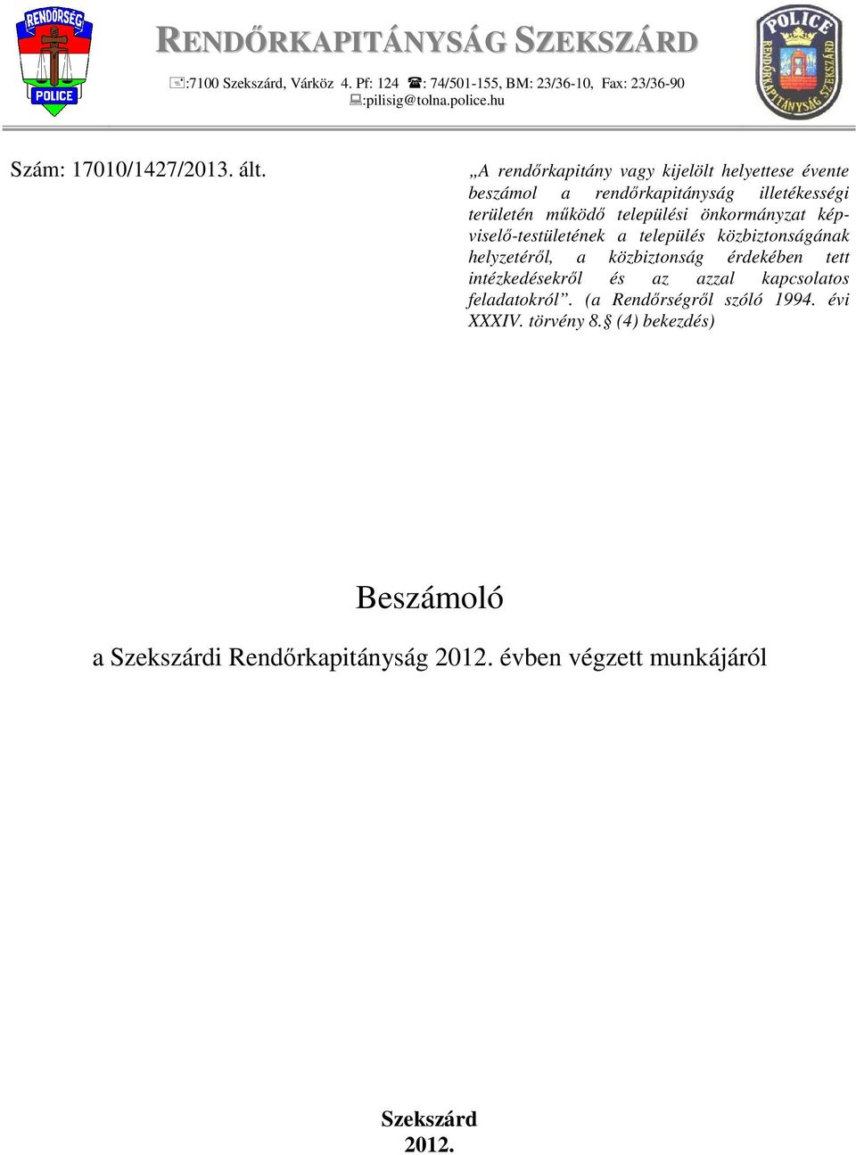 A rendőrkapitány vagy kijelölt helyettese évente beszámol a rendőrkapitányság illetékességi területén működő települési önkormányzat