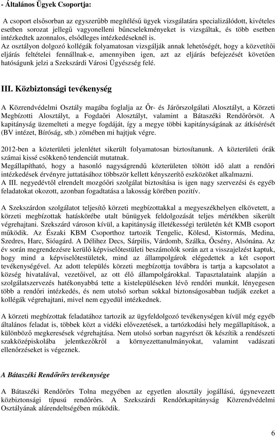 Az osztályon dolgozó kollégák folyamatosan vizsgálják annak lehetőségét, hogy a közvetítői eljárás feltételei fennállnak-e, amennyiben igen, azt az eljárás befejezését követően hatóságunk jelzi a