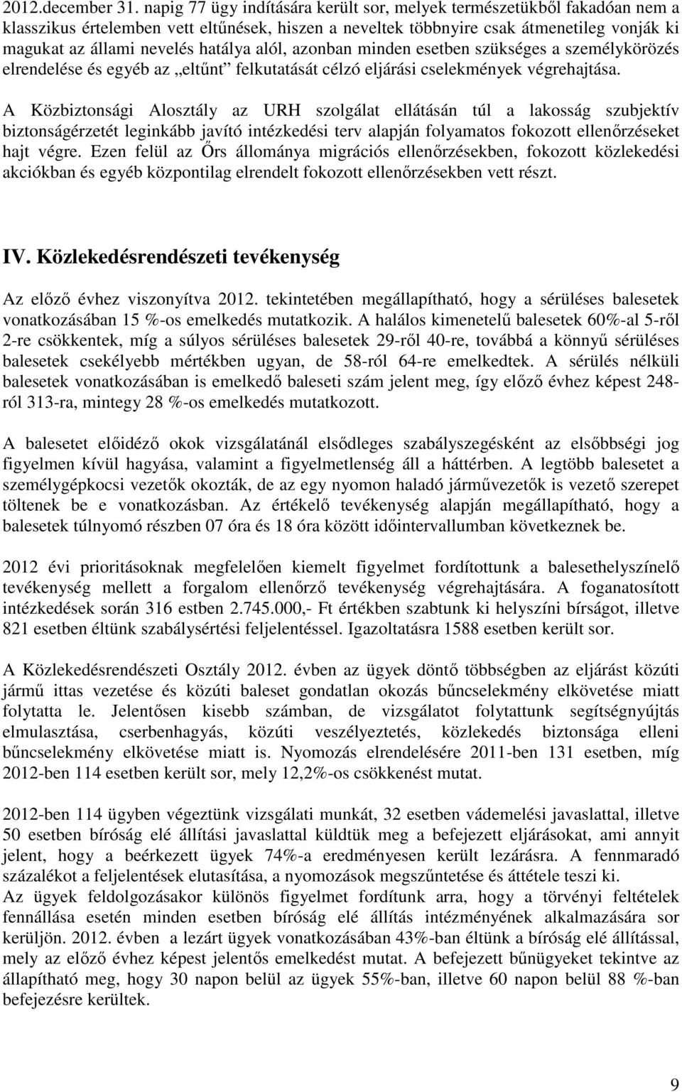 alól, azonban minden esetben szükséges a személykörözés elrendelése és egyéb az eltűnt felkutatását célzó eljárási cselekmények végrehajtása.
