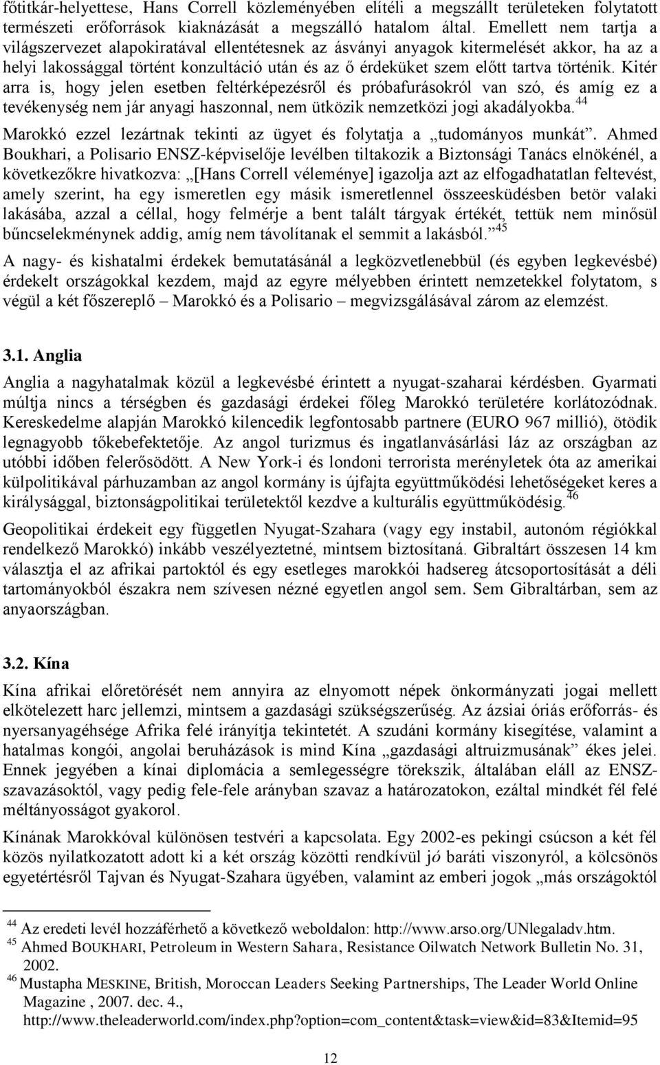 történik. Kitér arra is, hogy jelen esetben feltérképezésről és próbafurásokról van szó, és amíg ez a tevékenység nem jár anyagi haszonnal, nem ütközik nemzetközi jogi akadályokba.