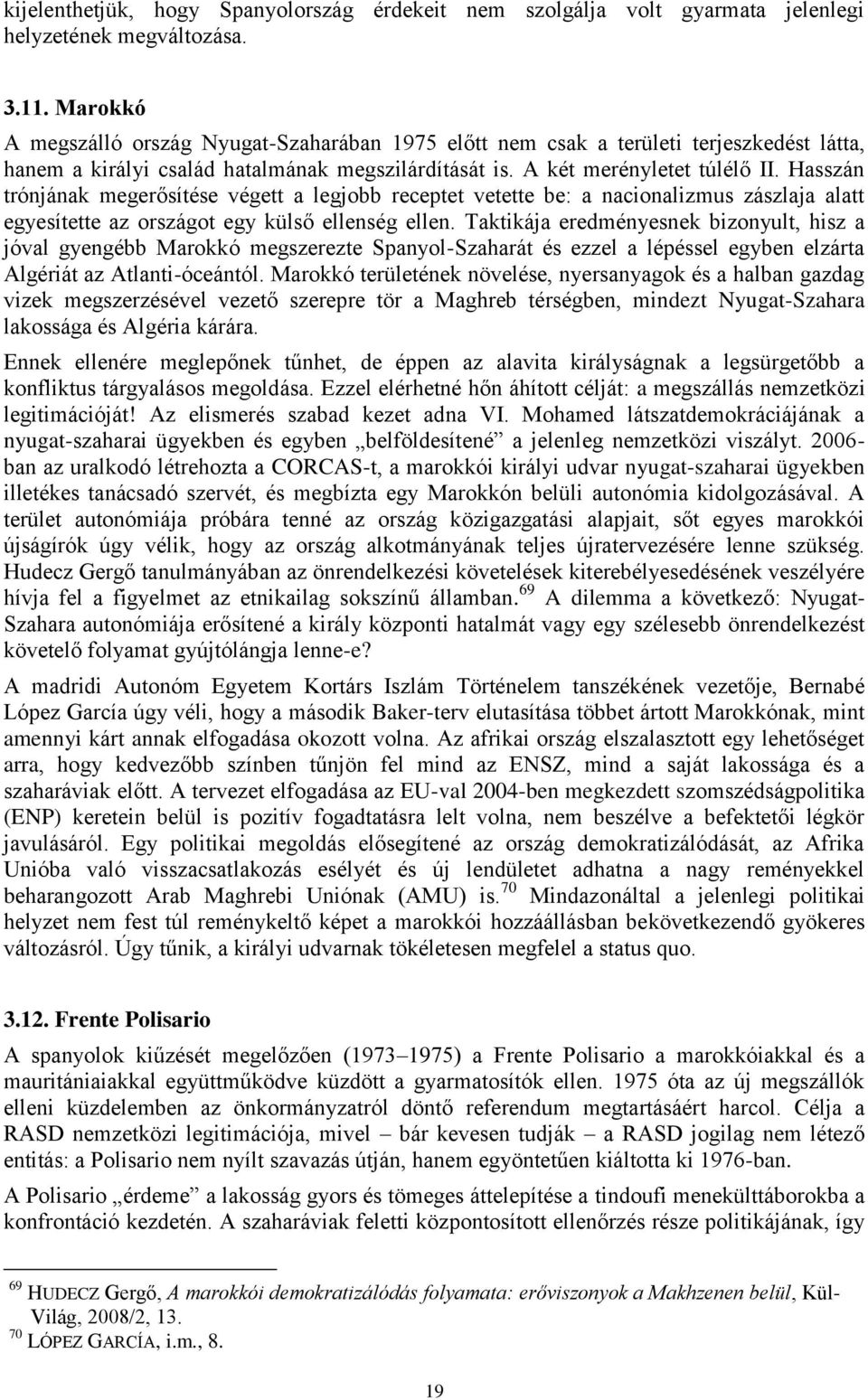 Hasszán trónjának megerősítése végett a legjobb receptet vetette be: a nacionalizmus zászlaja alatt egyesítette az országot egy külső ellenség ellen.
