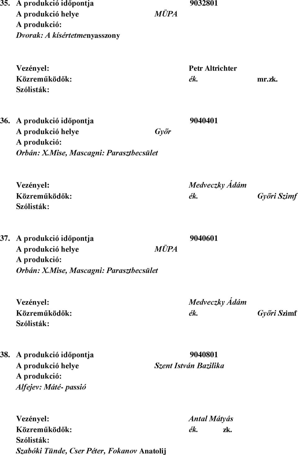 Mise, Mascagni: Parasztbecsület Medveczky Ádám Győri Szimf 37. A produkció időpontja 9040601 Orbán: X.