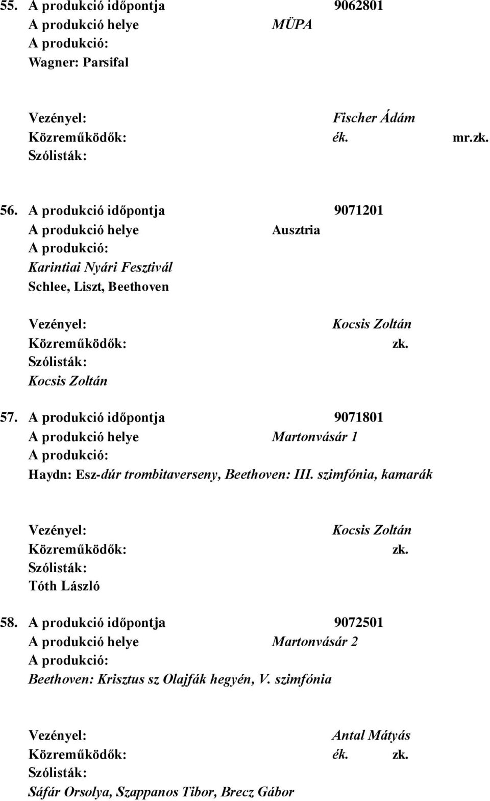 A produkció időpontja 9071801 Martonvásár 1 Haydn: Esz-dúr trombitaverseny, Beethoven: III.