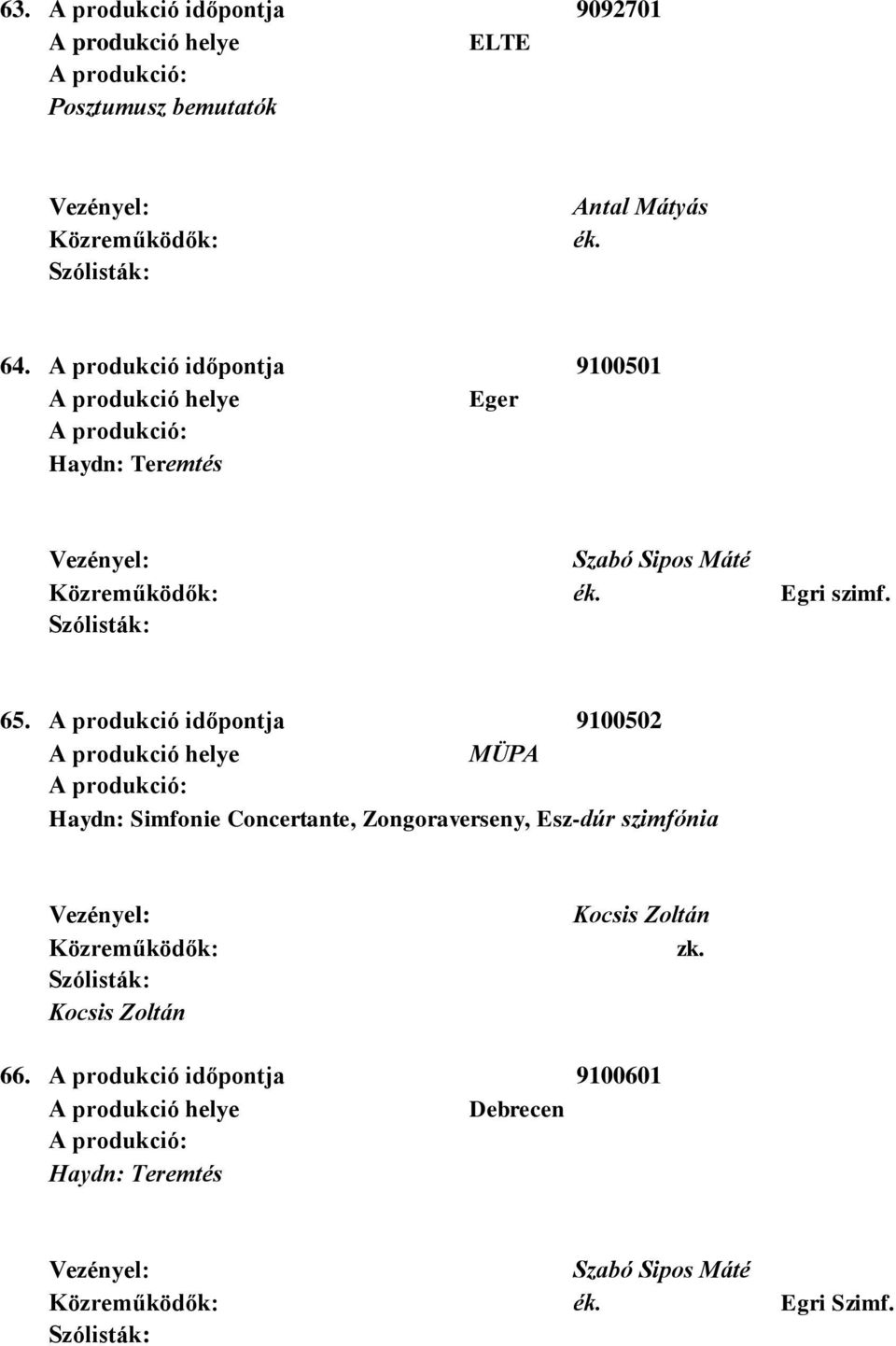 65. A produkció időpontja 9100502 Haydn: Simfonie Concertante, Zongoraverseny,