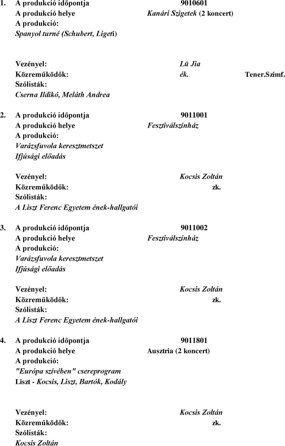 A produkció időpontja 9011001 Fesztiválszínház Varázsfuvola keresztmetszet A Liszt Ferenc Egyetem ének-hallgatói 3.