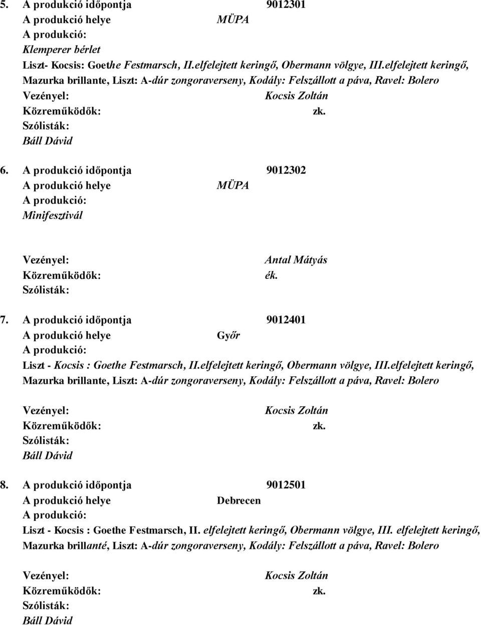 A produkció időpontja 9012401 Győr Liszt - Kocsis : Goethe Festmarsch, II.elfelejtett keringő, Obermann völgye, III.