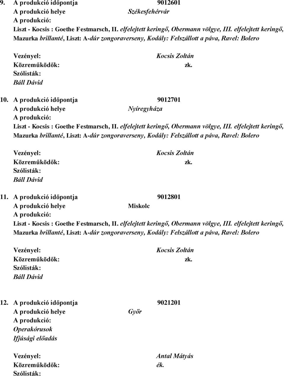 A produkció időpontja 9012701 Nyíregyháza Liszt - Kocsis : Goethe Festmarsch, II. elfelejtett keringő, Obermann völgye, III.