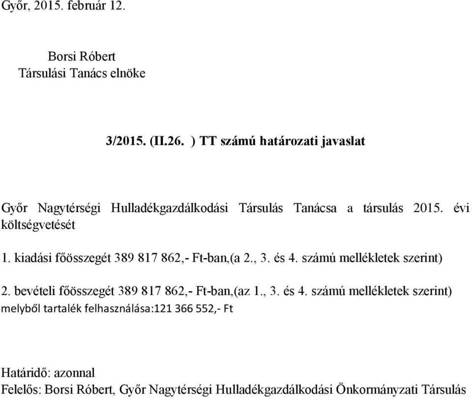 kiadási főösszegét 389 817 862,- Ft-ban,(a 2., 3. és 4. számú mellékletek szerint) 2.