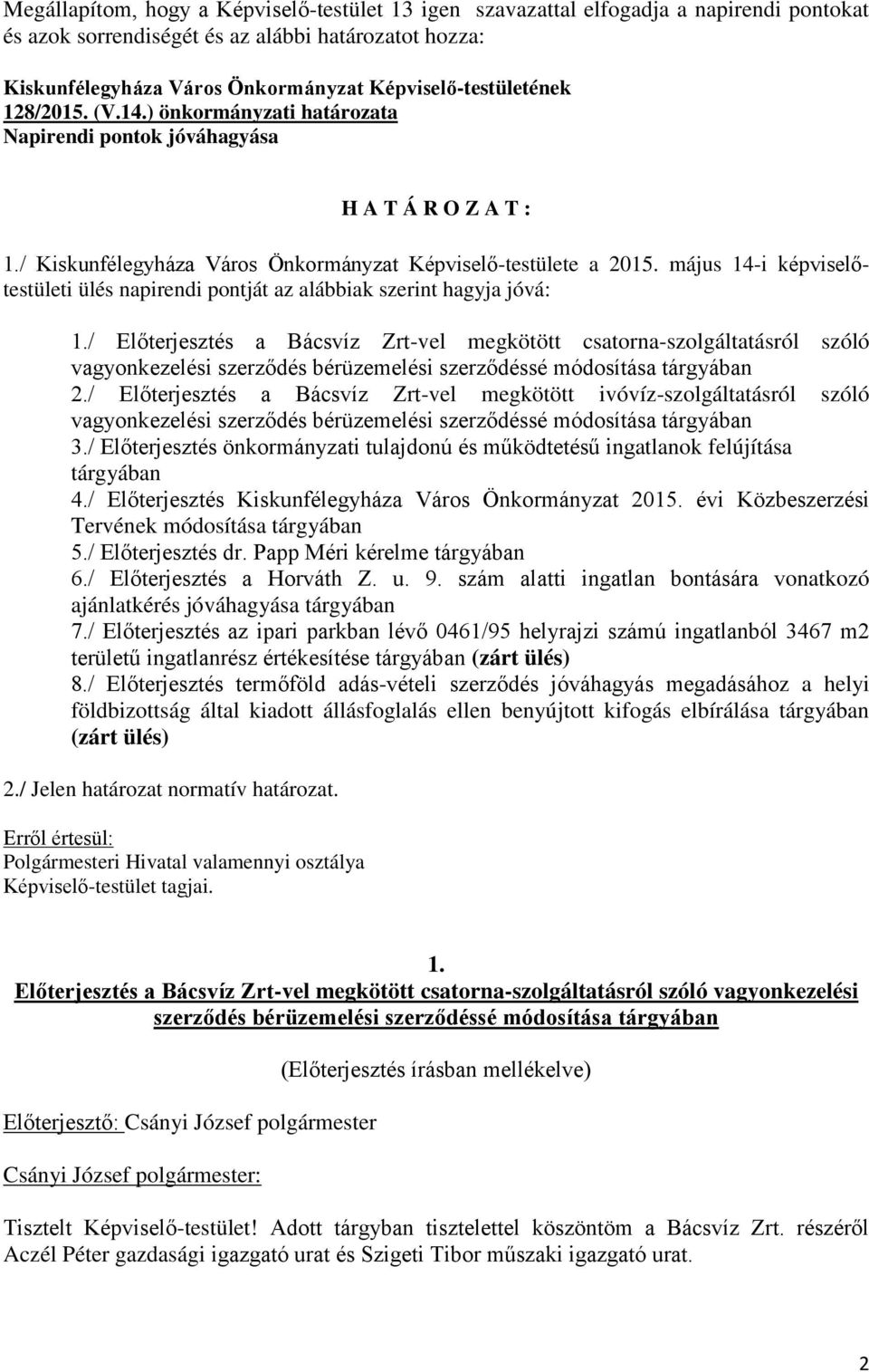 május 14-i képviselőtestületi ülés napirendi pontját az alábbiak szerint hagyja jóvá: 1.