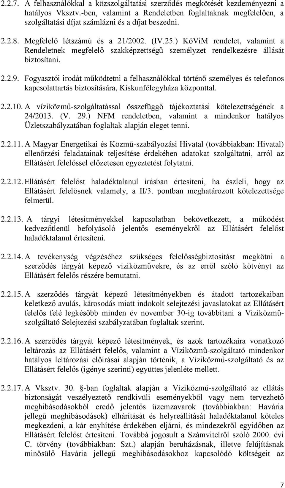 ) KöViM rendelet, valamint a Rendeletnek megfelelő szakképzettségű személyzet rendelkezésre állását biztosítani. 2.2.9.