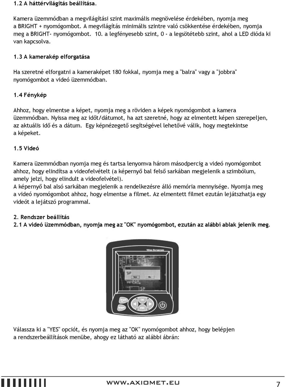 . a legfényesebb szint, 0 - a legsötétebb szint, ahol a LED dióda ki van kapcsolva. 1.