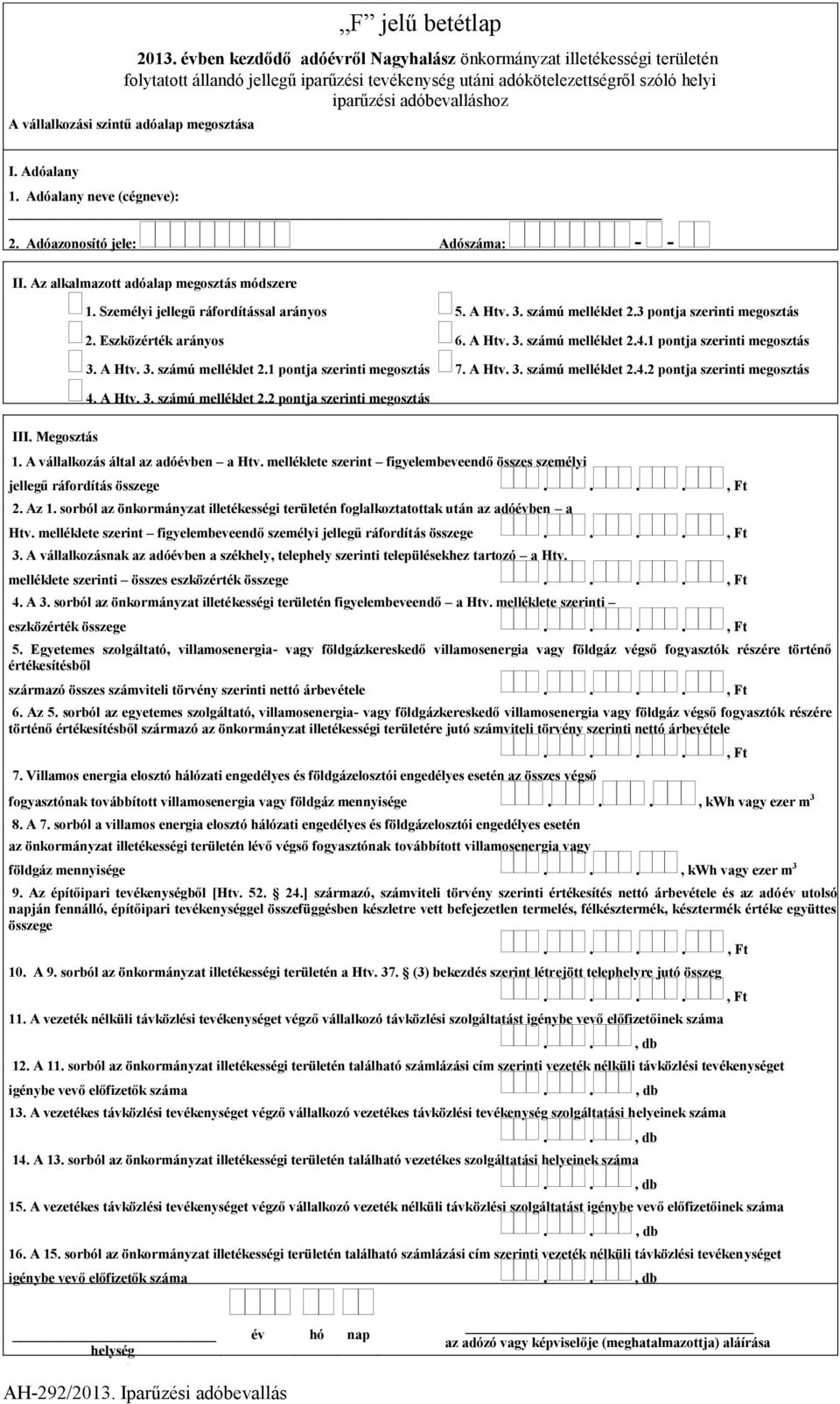 A Htv. 3. számú melléklet 2.4.2 pontja szerinti megosztás 4. A Htv. 3. számú melléklet 2.2 pontja szerinti megosztás III. Megosztás 1. A vállalkozás által az adóévben a Htv.