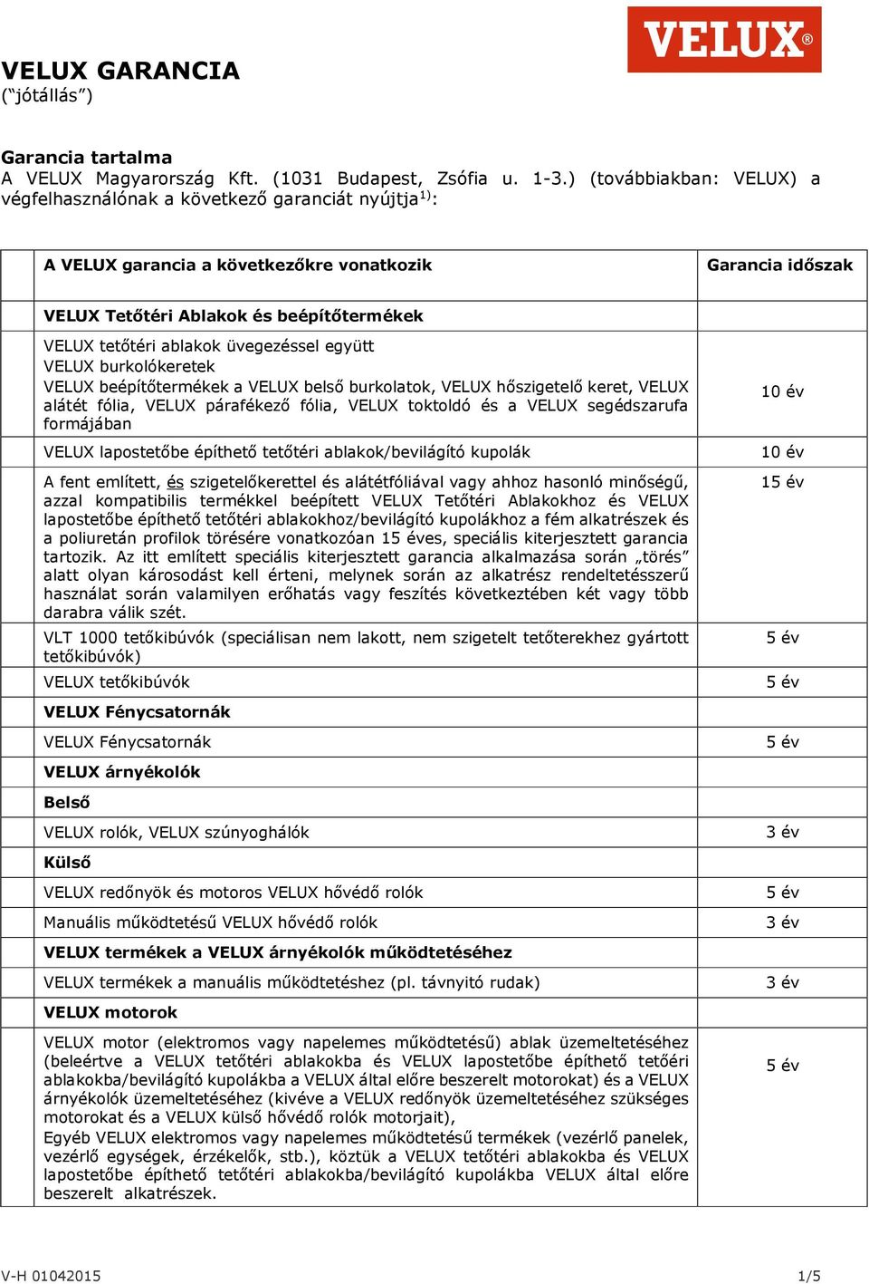 ablakok üvegezéssel együtt VELUX burkolókeretek VELUX beépítőtermékek a VELUX belső burkolatok, VELUX hőszigetelő keret, VELUX alátét fólia, VELUX párafékező fólia, VELUX toktoldó és a VELUX
