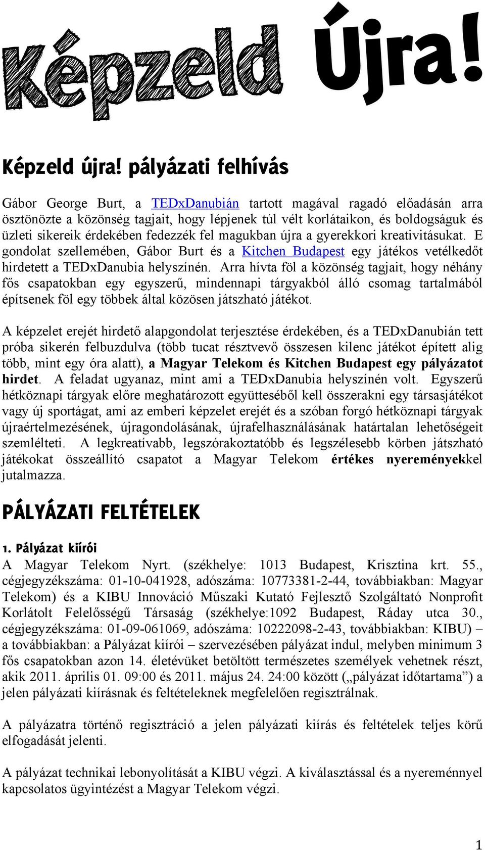 érdekében fedezzék fel magukban újra a gyerekkori kreativitásukat. E gondolat szellemében, Gábor Burt és a Kitchen Budapest egy játékos vetélkedőt hirdetett a TEDxDanubia helyszínén.
