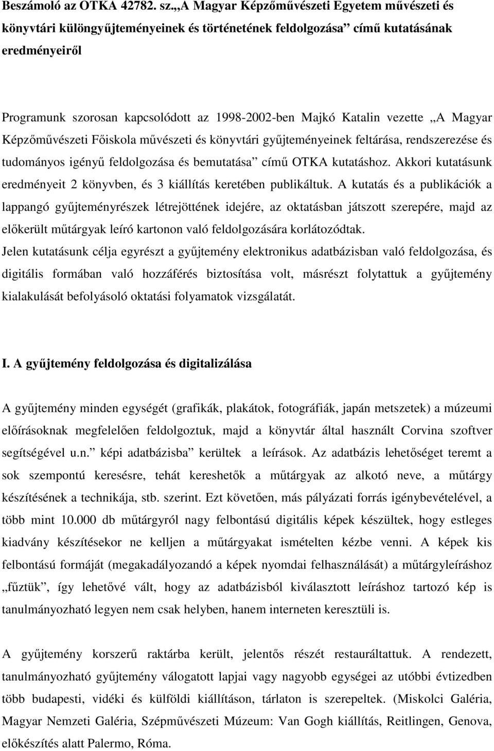 vezette A Magyar Képzőművészeti Főiskola művészeti és könyvtári gyűjteményeinek feltárása, rendszerezése és tudományos igényű feldolgozása és bemutatása című OTKA kutatáshoz.