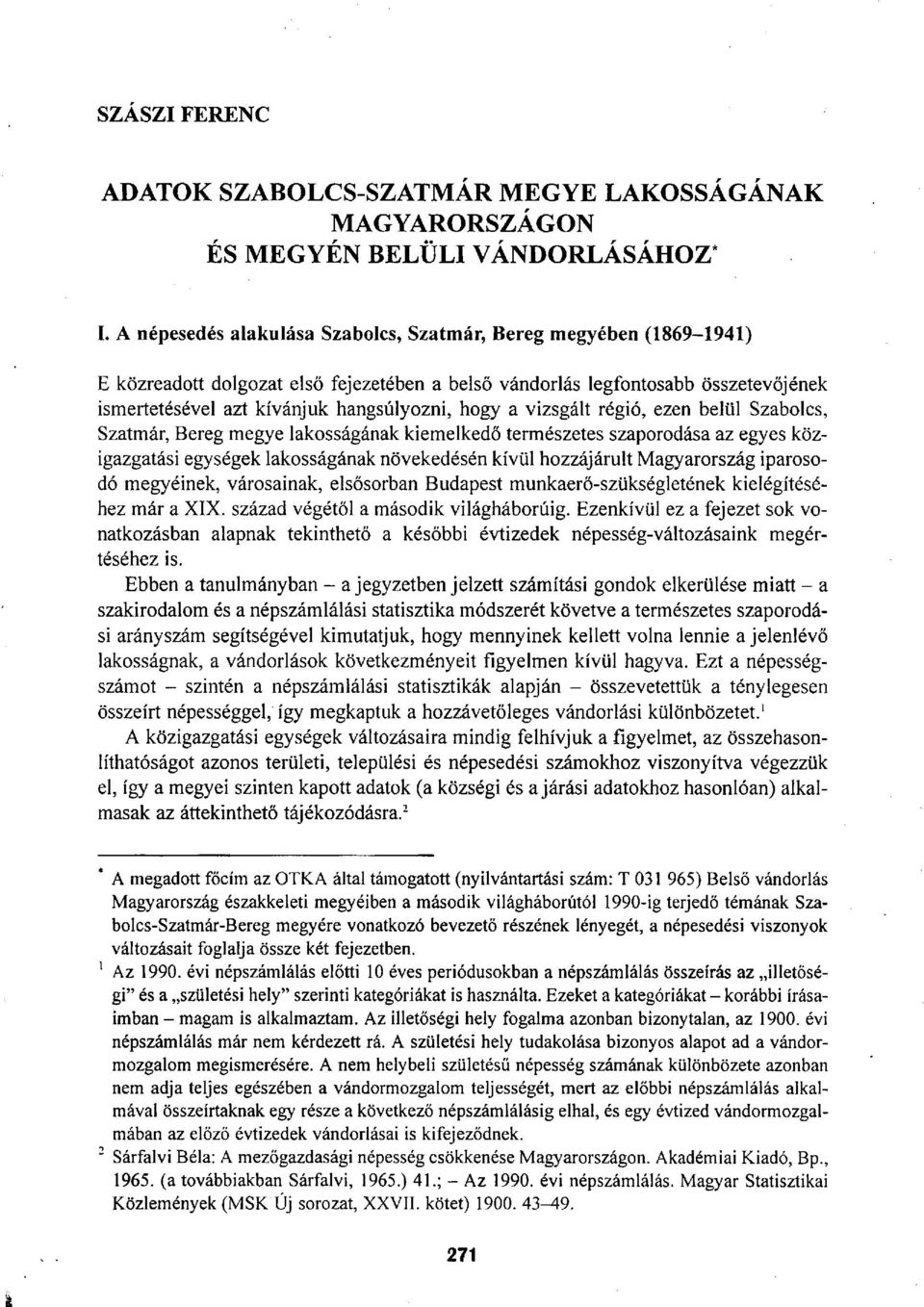 a vizsgált régió, ezen belül Szabolcs, Szatmár, Bereg megye lakosságának kiemelkedő természetes szaporodása az egyes közigazgatási egységek lakosságának növekedésén kívül hozzájárult Magyarország