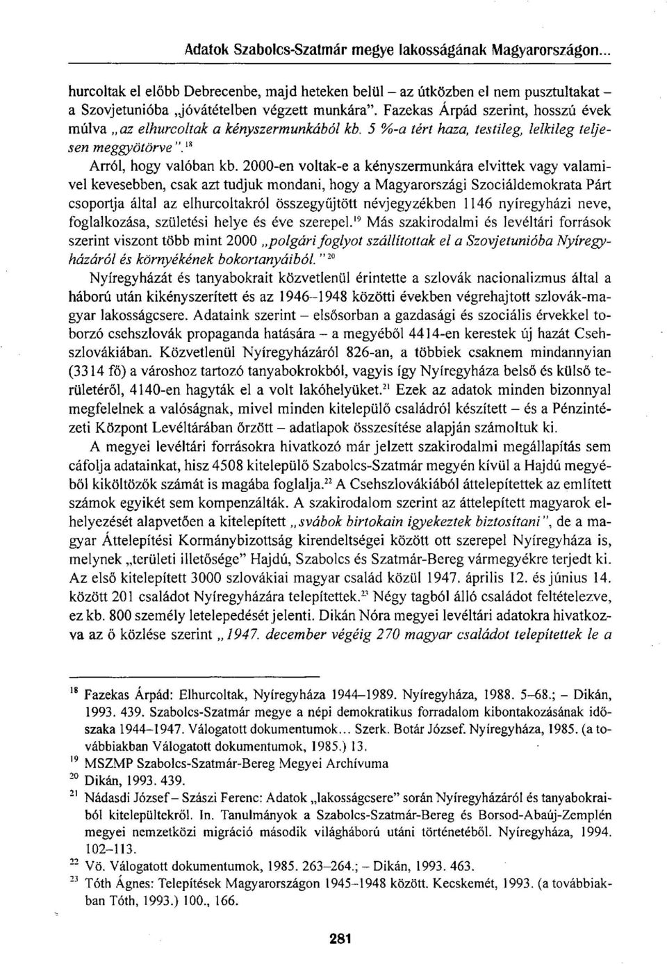 2000-en voltak-e a kényszermunkára elvittek vagy valamivel kevesebben, csak azt tudjuk mondani, hogy a Magyarországi Szociáldemokrata Párt csoportja által az elhurcoltakról összegyűjtött