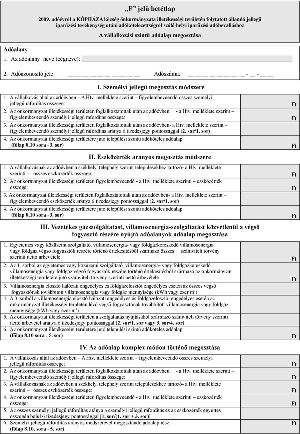 adóalap megosztása 1. Az adóalany neve (cégneve): 2. Adóazonosító jele: Adószáma: - - I. Személyi jellegű megosztás módszere 1. A vállalkozás által az adóévben A Htv.