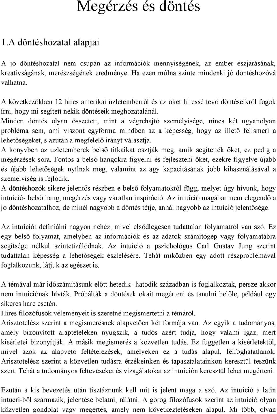 A következőkben 12 híres amerikai üzletemberről és az őket híressé tevő döntéseikről fogok írni, hogy mi segített nekik döntéseik meghozatalánál.