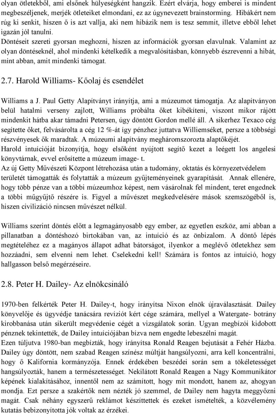 Döntéseit szereti gyorsan meghozni, hiszen az információk gyorsan elavulnak.