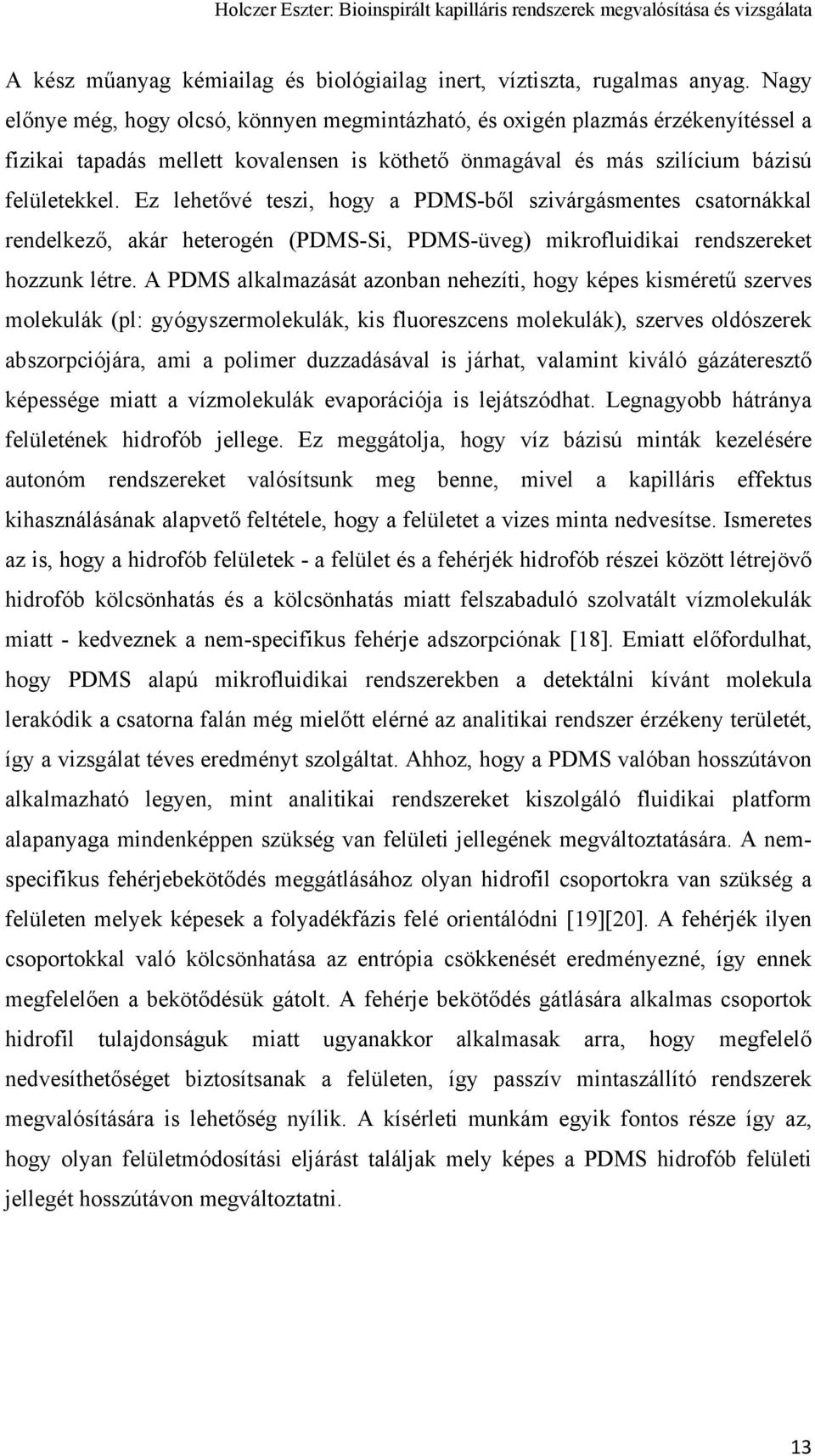 Ez lehetővé teszi, hogy a PDMS-ből szivárgásmentes csatornákkal rendelkező, akár heterogén (PDMS-Si, PDMS-üveg) mikrofluidikai rendszereket hozzunk létre.