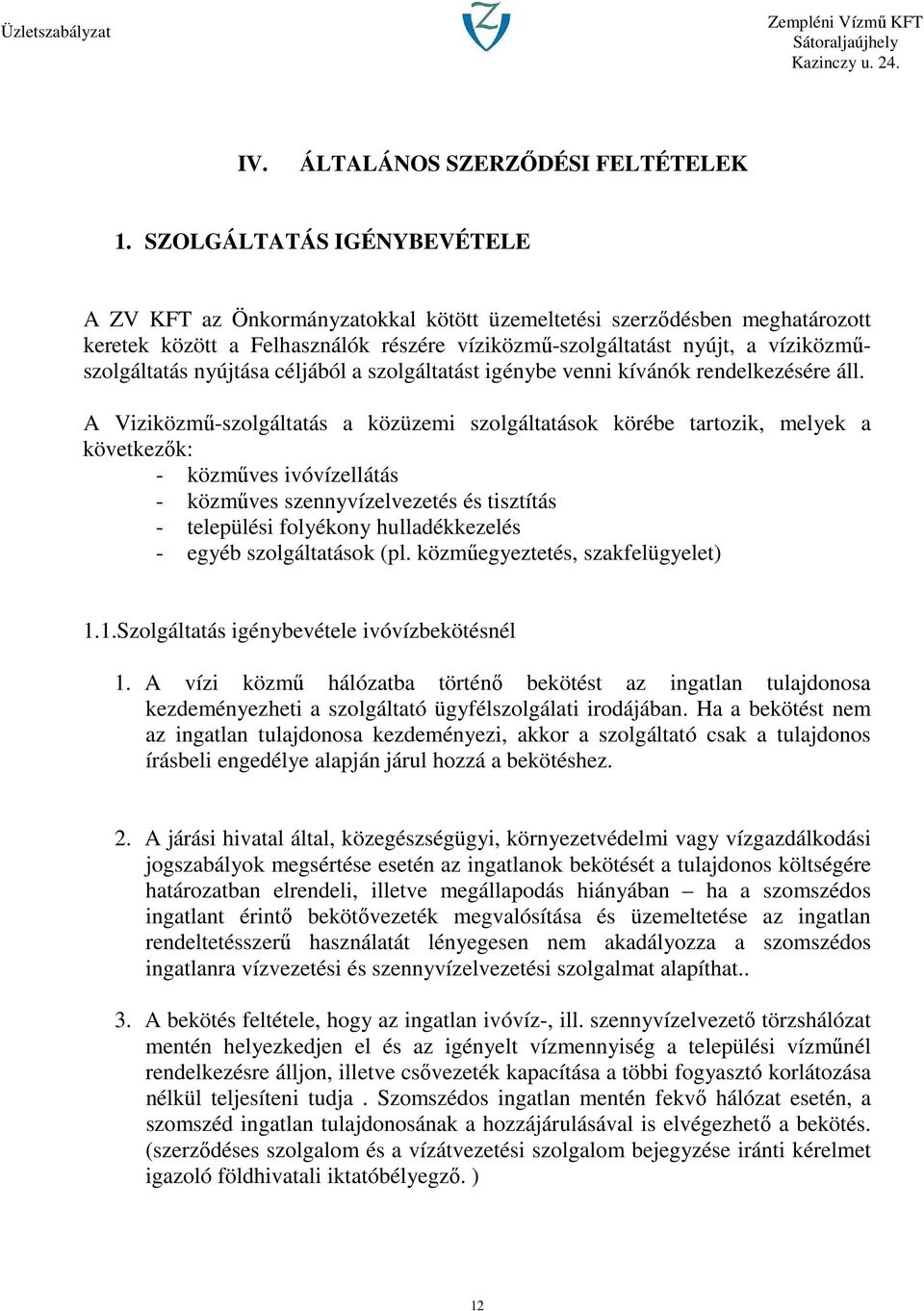 nyújtása céljából a szolgáltatást igénybe venni kívánók rendelkezésére áll.