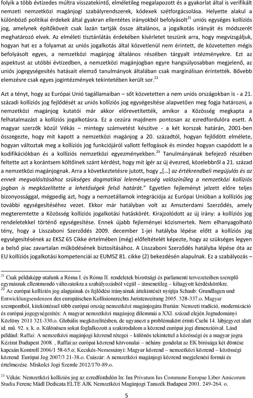 irányát és módszerét meghatározó elvek.
