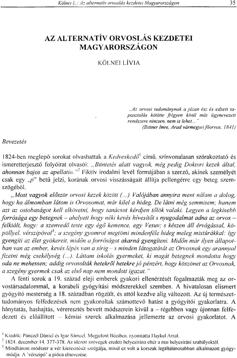 vagyok, még pedig Doktori kezek által, ahonnan bajos az apellatio. " Fiktív irodalmi levél formájában a szerző, akinek személyét csak egy /?
