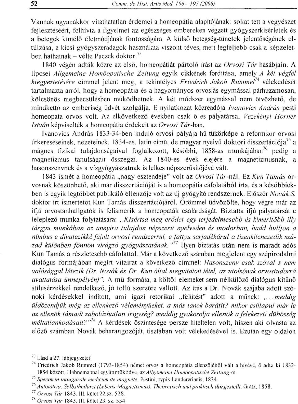 71 1840 végén adták közre az első, homeopátiát pártoló írást az Orvosi Tár hasábjain.