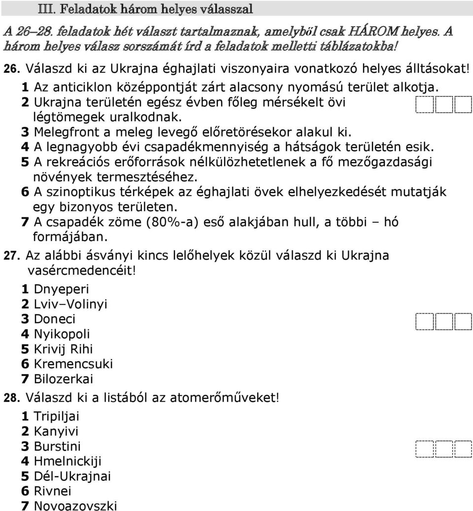 4 A legnagyobb évi csapadékmennyiség a hátságok területén esik. 5 A rekreációs erőforrások nélkülözhetetlenek a fő mezőgazdasági növények termesztéséhez.