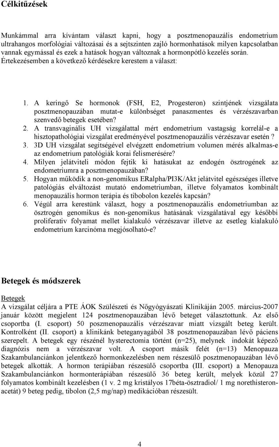 A keringő Se hormonok (FSH, E2, Progesteron) szintjének vizsgálata posztmenopauzában mutat-e különbséget panaszmentes és vérzészavarban szenvedő betegek esetében? 2.