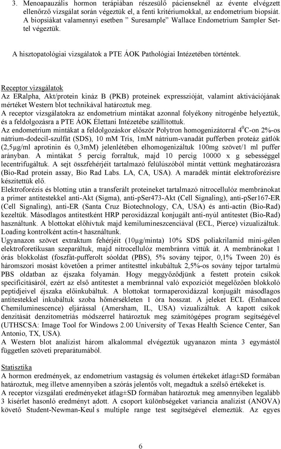 Receptor vizsgálatok Az ERalpha, Akt/protein kináz B (PKB) proteinek expresszióját, valamint aktivációjának mértéket Western blot technikával határoztuk meg.