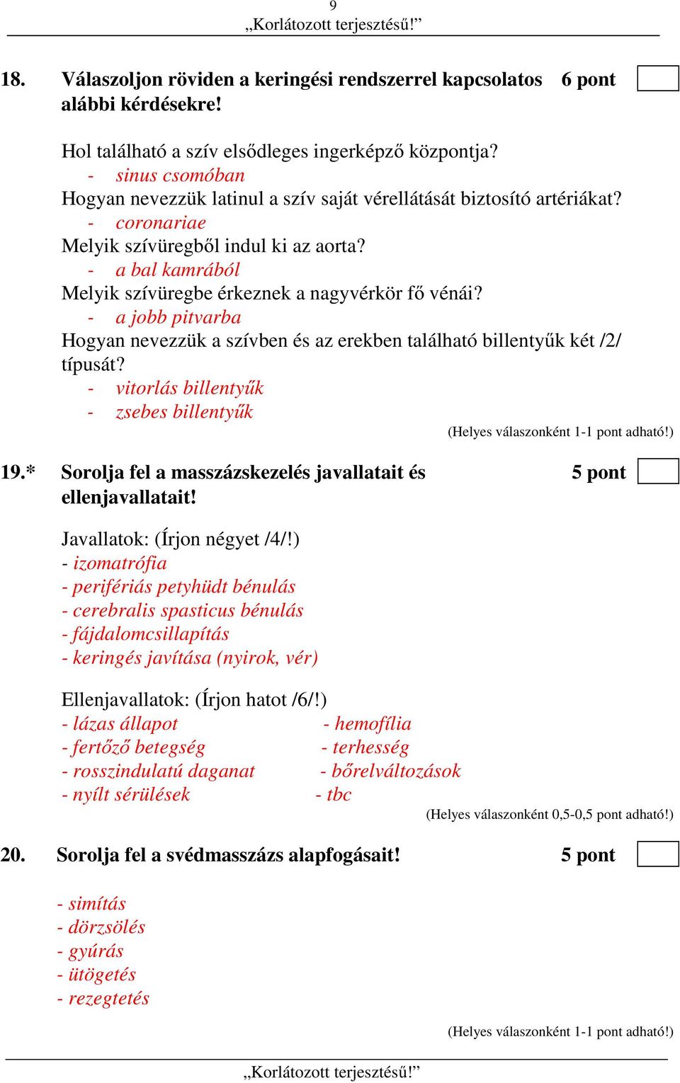 - a bal kamrából Melyik szívüregbe érkeznek a nagyvérkör fő vénái? - a jobb pitvarba Hogyan nevezzük a szívben és az erekben található billentyűk két /2/ típusát?