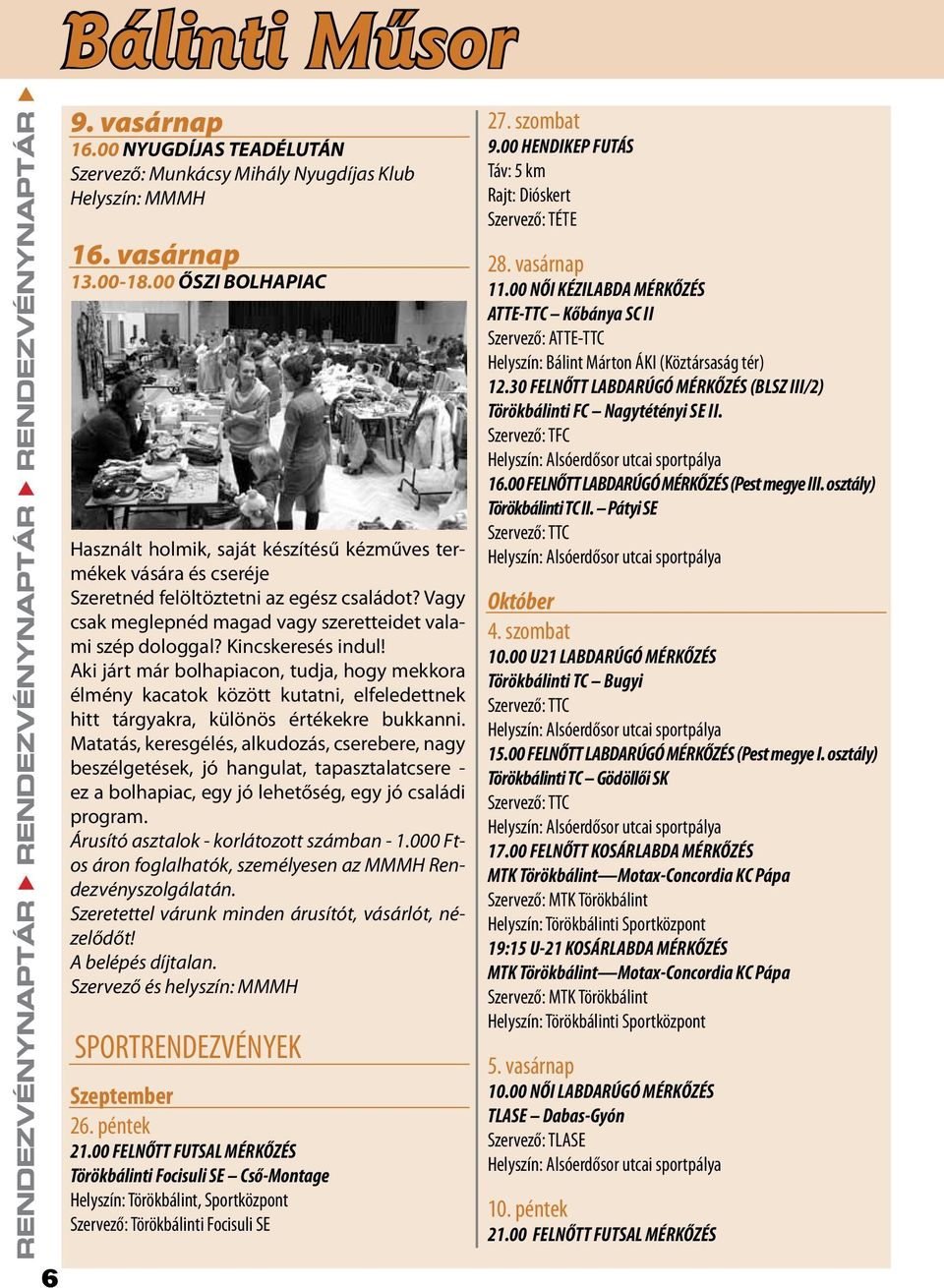 Kincskeresés indul! Aki járt már bolhapiacon, tudja, hogy mekkora élmény kacatok között kutatni, elfeledettnek hitt tárgyakra, különös értékekre bukkanni.