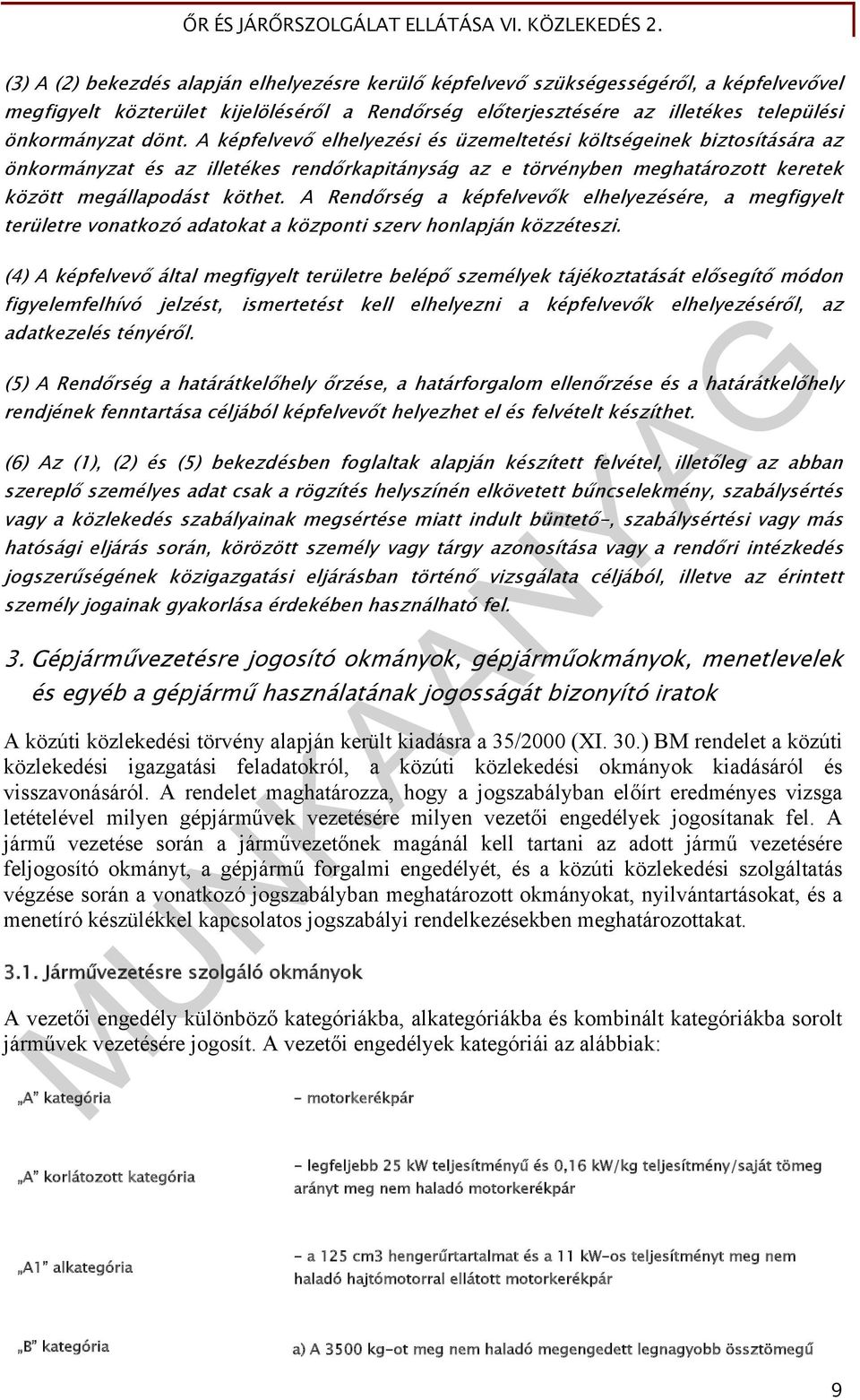 A Rendőrség a képfelvevők elhelyezésére, a megfigyelt területre vonatkozó adatokat a központi szerv honlapján közzéteszi.