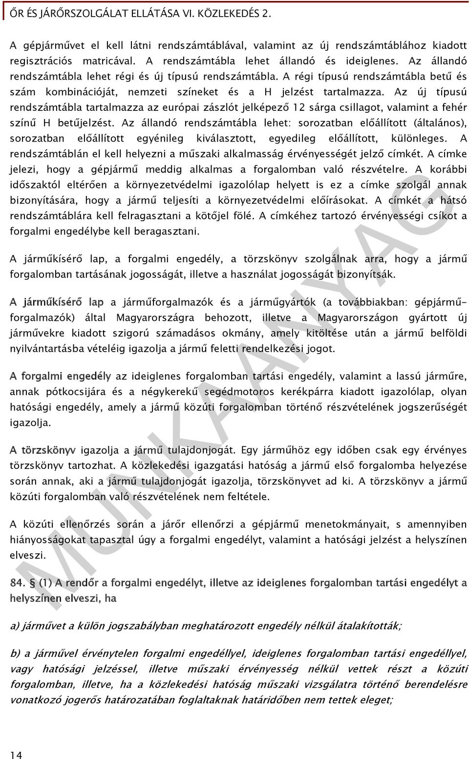 Az új típusú rendszámtábla tartalmazza az európai zászlót jelképező 12 sárga csillagot, valamint a fehér színű H betűjelzést.