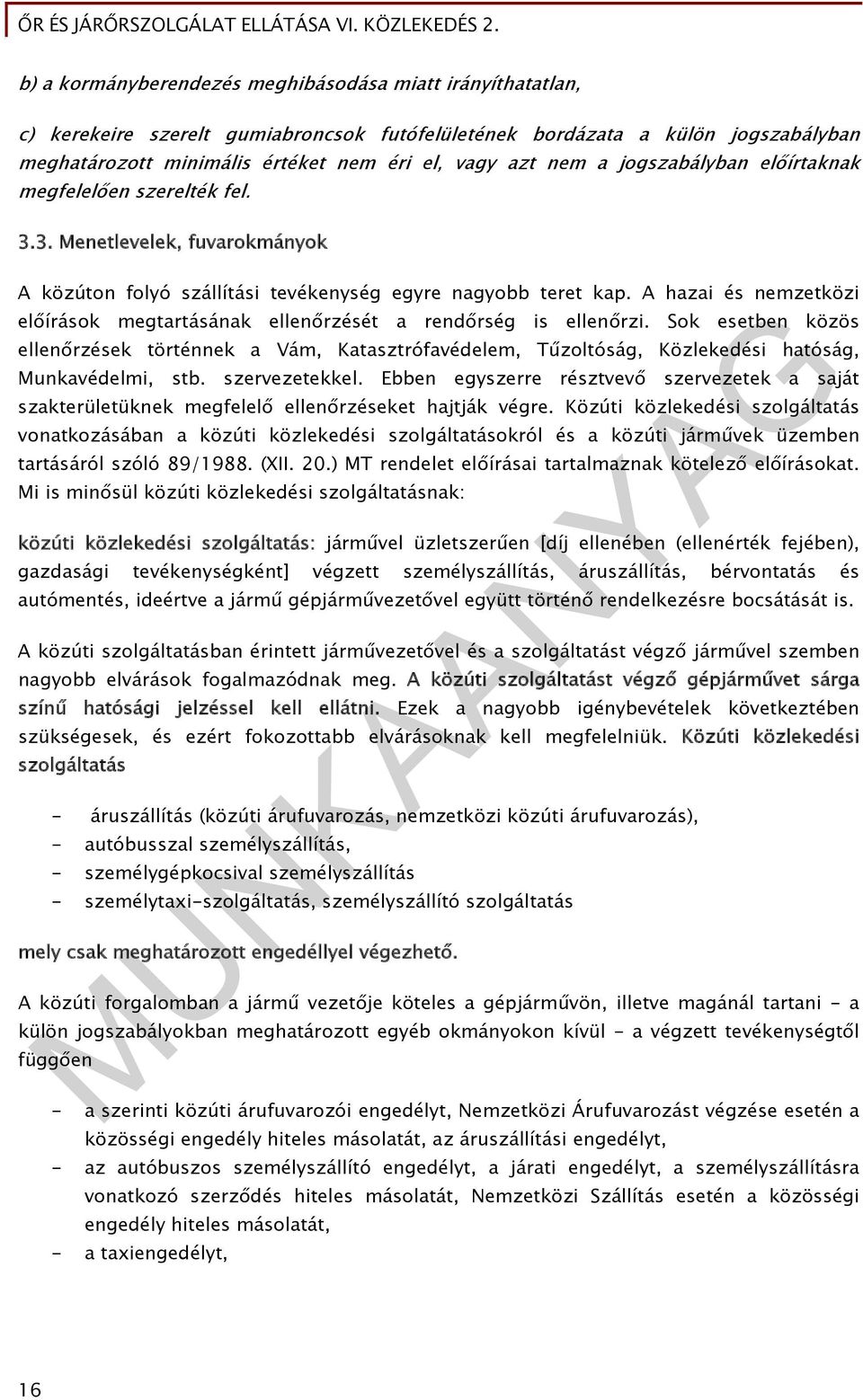 A hazai és nemzetközi előírások megtartásának ellenőrzését a rendőrség is ellenőrzi.