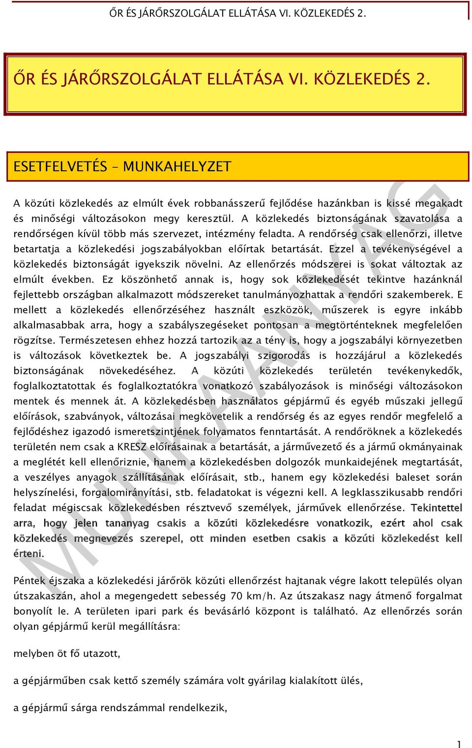 A közlekedés biztonságának szavatolása a rendőrségen kívül több más szervezet, intézmény feladta. A rendőrség csak ellenőrzi, illetve betartatja a közlekedési jogszabályokban előírtak betartását.