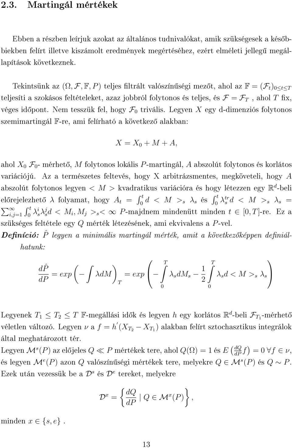 Tekintsünk az (Ω, F, F, P ) teljes ltrált valószín ségi mez t, ahol az F = (F t ) 0 t T teljesíti a szokásos feltételeket, azaz jobbról folytonos és teljes, és F = F T, ahol T x, véges id pont.