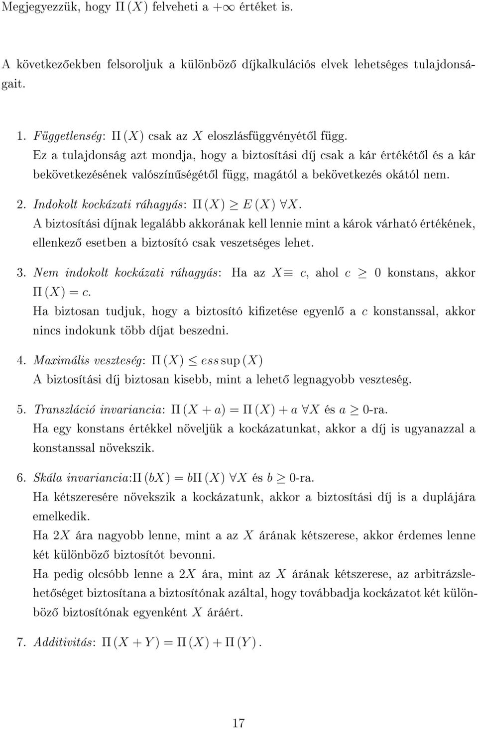 Indokolt kockázati ráhagyás: Π (X) E (X) X. A biztosítási díjnak legalább akkorának kell lennie mint a károk várható értékének, ellenkez esetben a biztosító csak veszetséges lehet. 3.