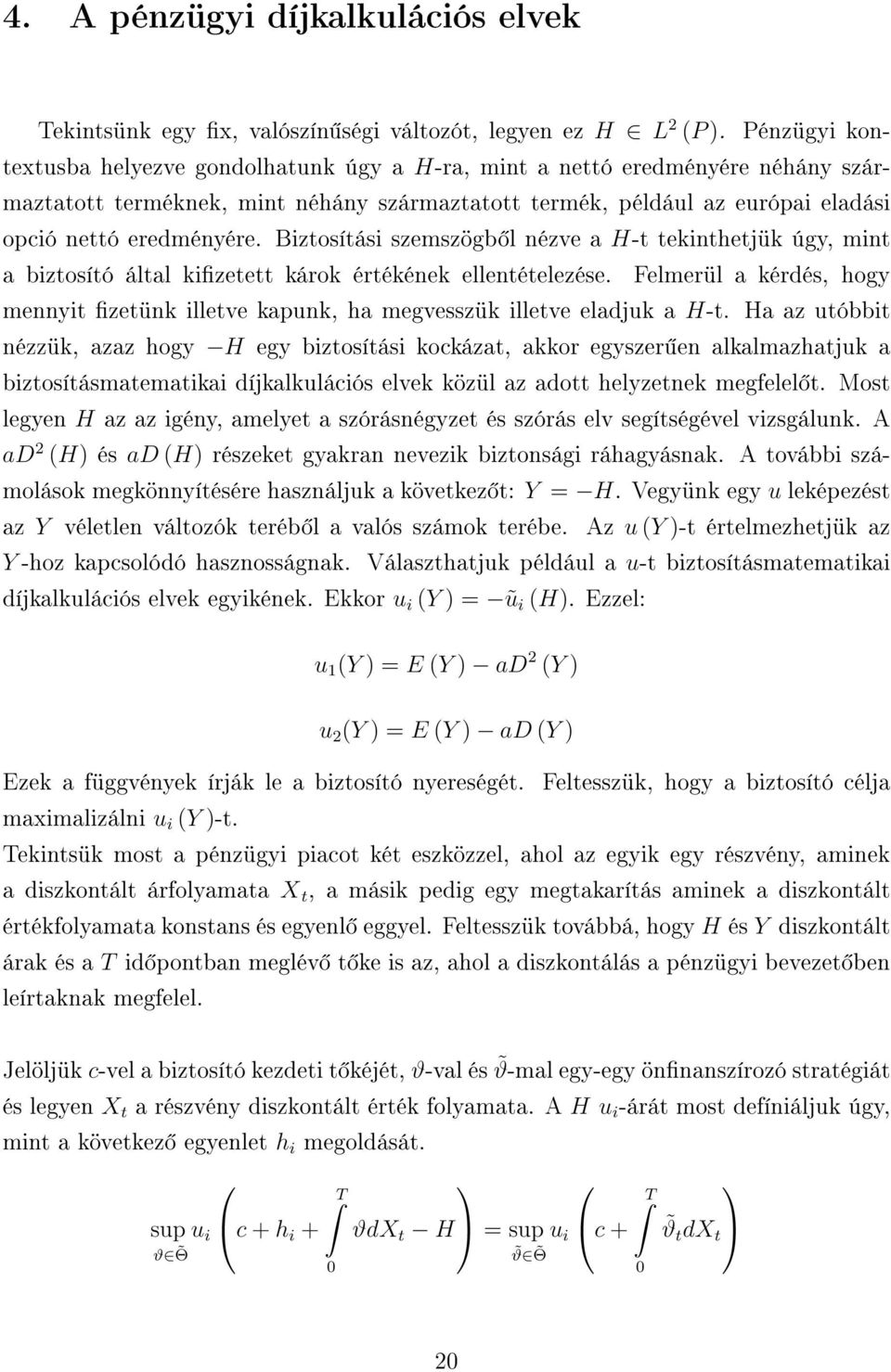 Biztosítási szemszögb l nézve a H-t tekinthetjük úgy, mint a biztosító által kizetett károk értékének ellentételezése.