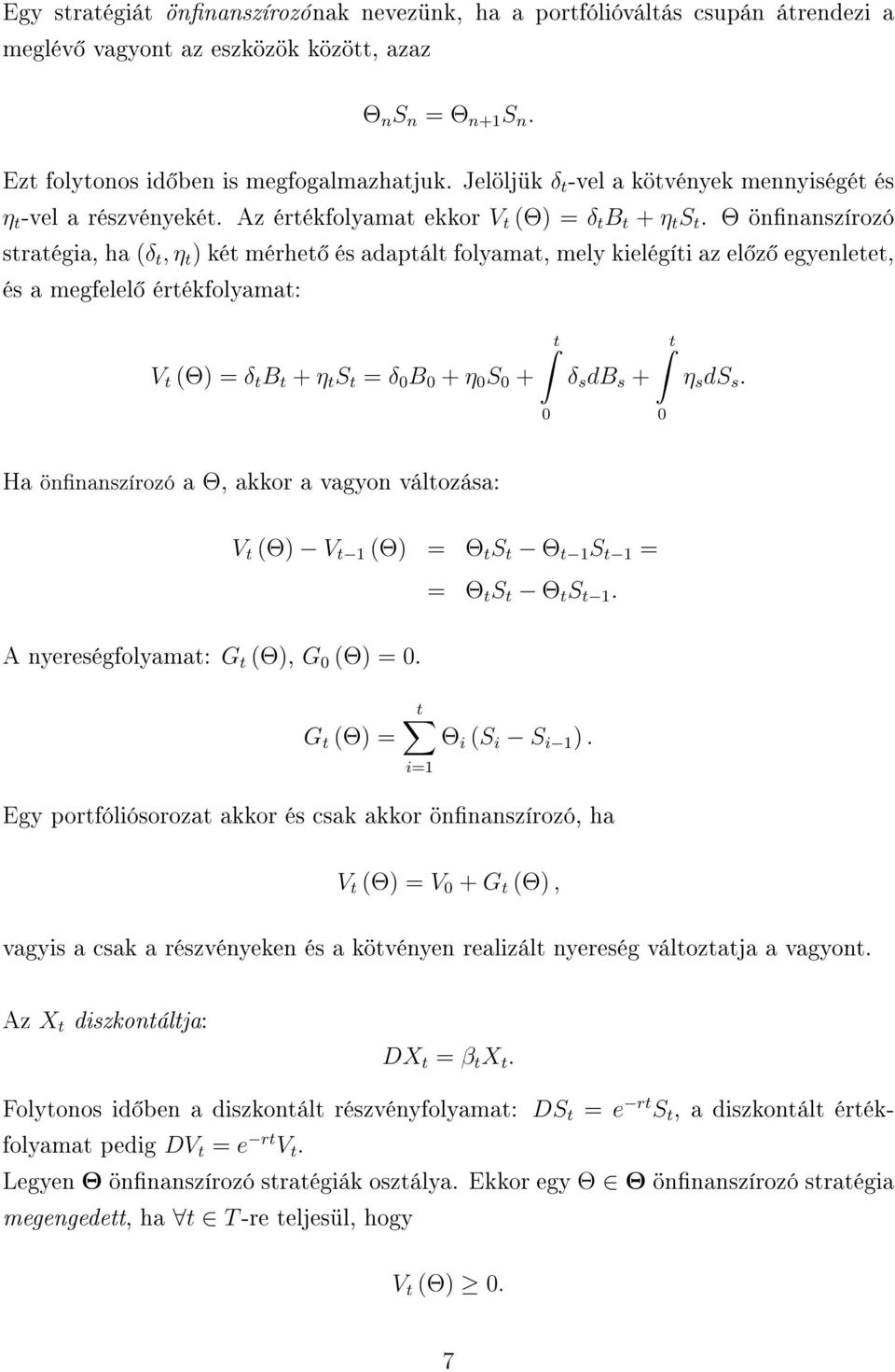 Θ önnanszírozó stratégia, ha (δ t, η t ) két mérhet és adaptált folyamat, mely kielégíti az el z egyenletet, és a megfelel értékfolyamat: V t (Θ) = δ t B t + η t S t = δ 0 B 0 + η 0 S 0 + ˆt δ s db s