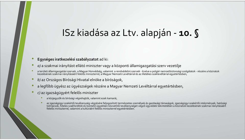 rendvédelmi szervek -kivéve a polgári nemzetbiztonsági szolgálatok -részére a köziratok kezelésének szakmai irányításáért felelős miniszterrel, a Magyar Nemzeti Levéltárral és az illetékes