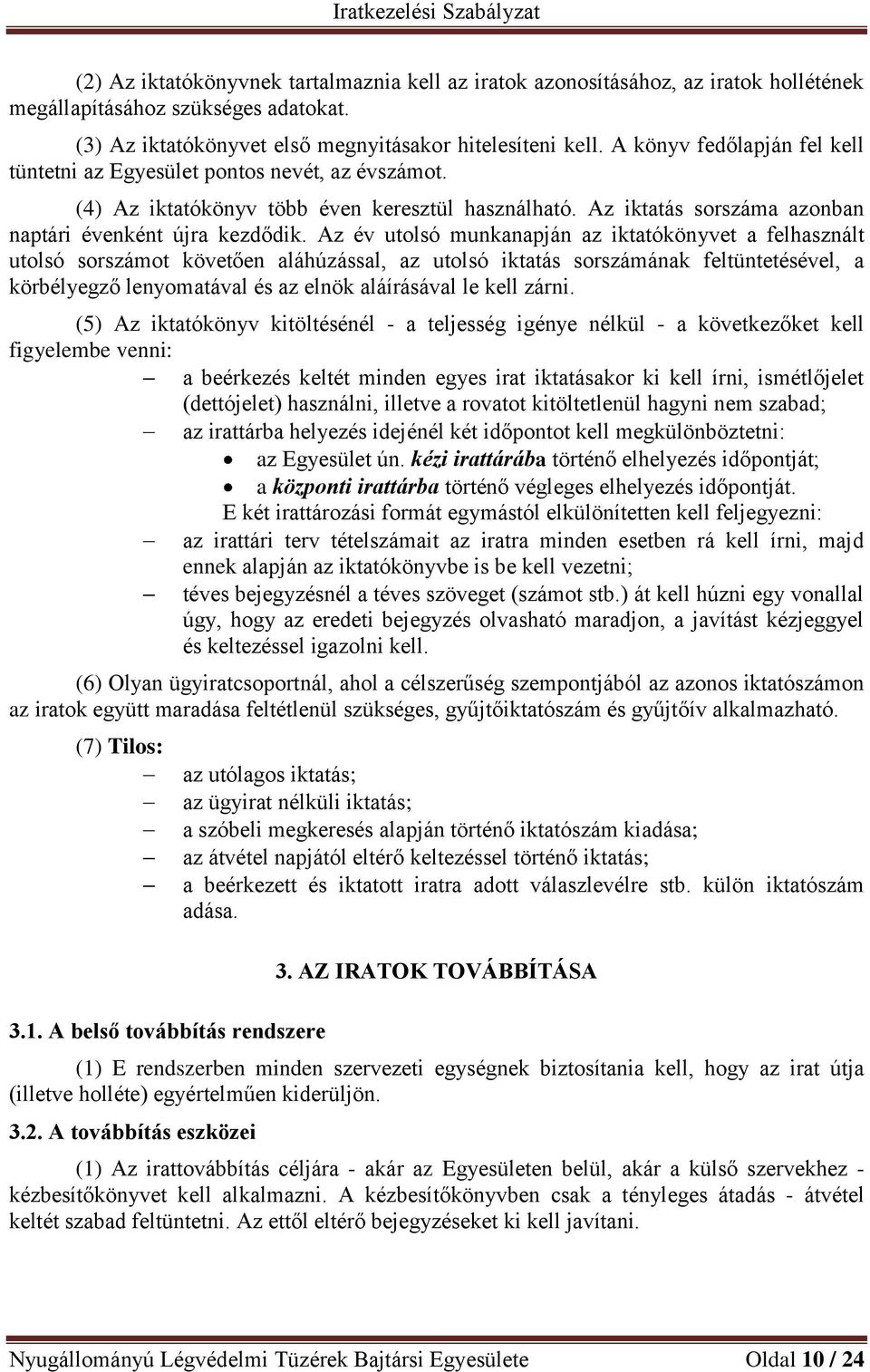 Az év utolsó munkanapján az iktatókönyvet a felhasznált utolsó sorszámot követően aláhúzással, az utolsó iktatás sorszámának feltüntetésével, a körbélyegző lenyomatával és az elnök aláírásával le